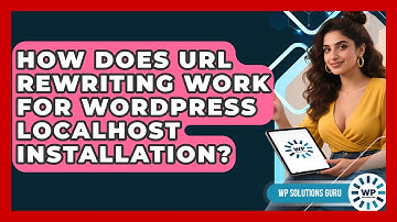 How Does URL Rewriting Work For WordPress Localhost Installation? - WP Solutions Guru