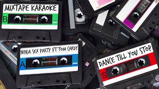 Ninja Sex Party ft Tom Cardy - Dance TIll You Stop (Karaoke)