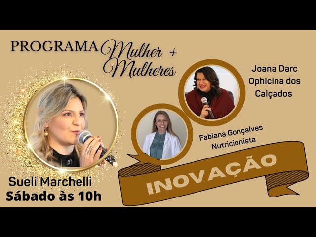 Inovação | Mulher + Mulheres Com Sueli Marchelli