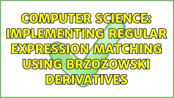 Computer Science: Implementing regular expression matching using Brzozowski derivatives