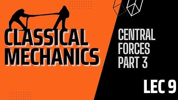 Lecture 9 | Classical Mechanics | Equation of Motion of a Body Moving Under Central Force