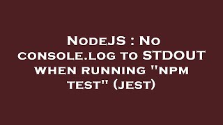 NodeJS : No console.log to STDOUT when running npm test (jest)