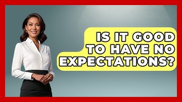 Is It Good To Have No Expectations? - The Personal Growth Path