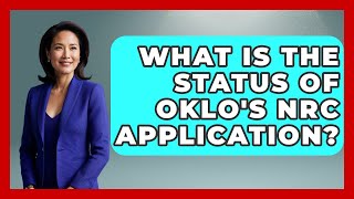 What Is the Status of Oklo's NRC Application | Emerging Tech Insider