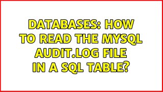 Databases: How to read the MySQL Audit.log file in a SQL table