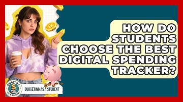 How Do Students Choose The Best Digital Spending Tracker? - Budgeting as a Student