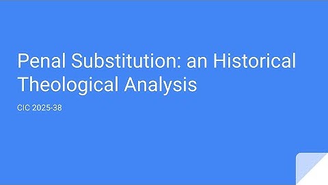 Penal Substitution: an Historical Theological Analysis - CIC 2025-39