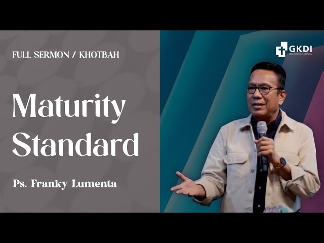 Maturity Standard | Ps. Franky Lumenta | Khotbah Kristen Gereja Kristus di Indonesia (GKDI) Jakarta