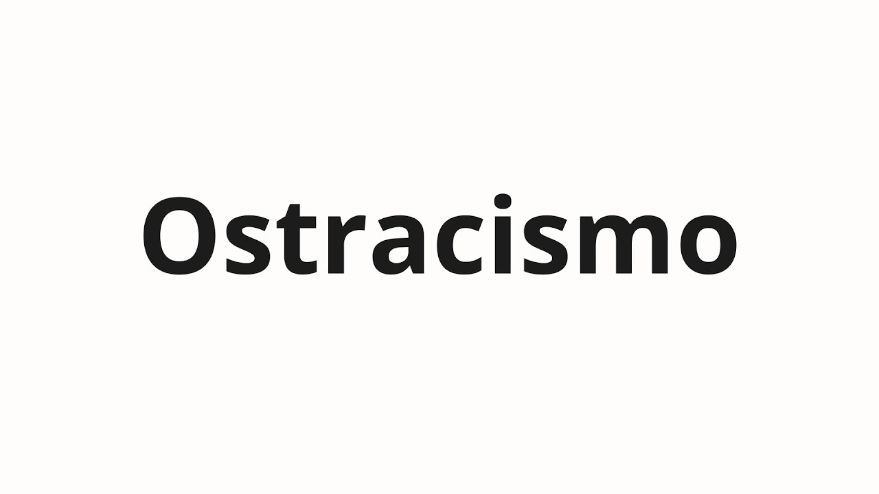 Как произносить Ostracismo