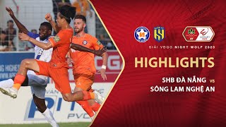 HIGHLIGHTS: SHB ĐÀ NẴNG - SÔNG LAM NGHỆ AN | CĂNG THẲNG TỘT ĐỘ,  NGÀY XUỐNG HẠNG ĐÃ ĐẾN GẦN