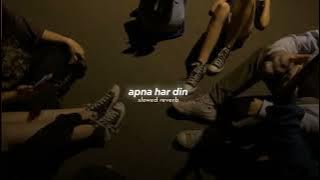 apna har din (slowed reverb)