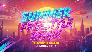 🔥🎧 SUMMER FREESTYLE REMIX SUNSET MIX| 🚀DJ MARCUS THADEU 🔥🎧