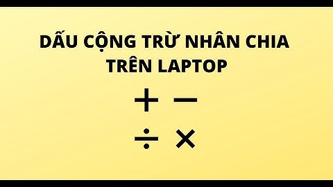 DẤU CỘNG TRỪ NHÂN CHIA TRÊN LAPTOP