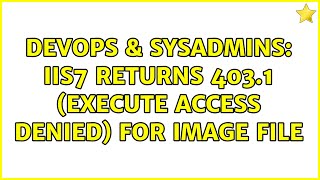 DevOps & SysAdmins: IIS7 returns 403.1 (execute access denied) for image file Information