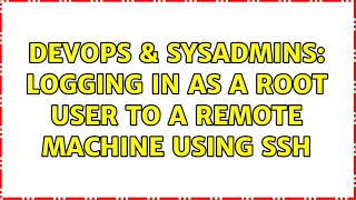 DevOps & SysAdmins: Logging In as a root user to a remote machine using SSH (2 Solutions!!)