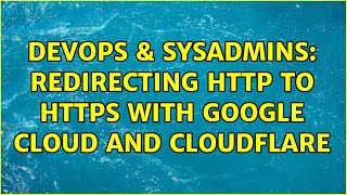 Famous DevOps & SysAdmins: Redirecting HTTP to HTTPS with Google Cloud and Cloudflare Profile