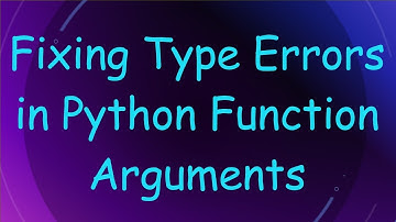 Fixing Type Errors in Python Function Arguments