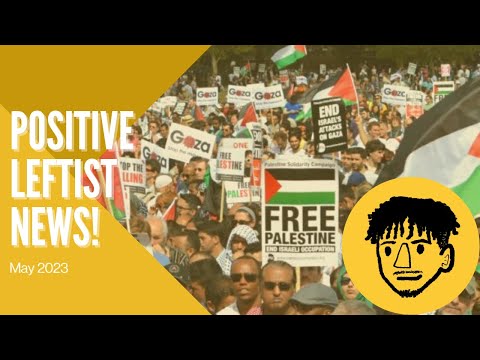American Attitudes Shifting Towards Palestine! Positive Leftist News Roundup, May 2023