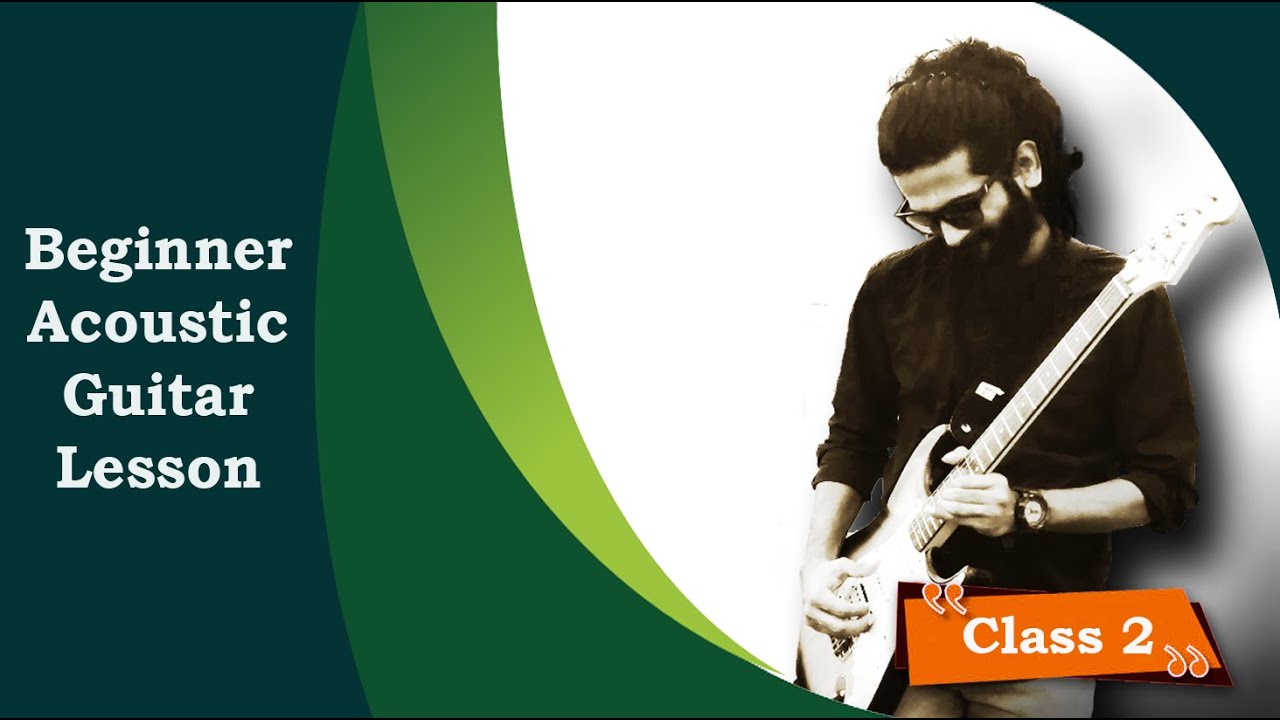Beginner Acoustic Guitar Lesson 2 - Beginner Guitar Lesson By Sourajit