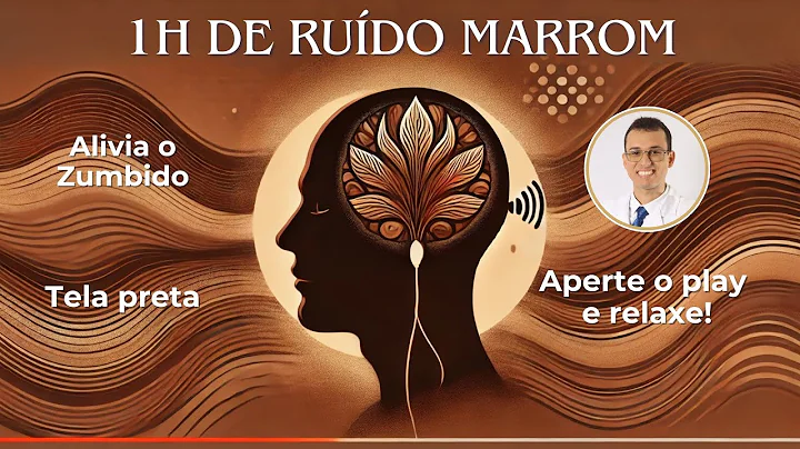 Ruído Marrom para Aliviar Zumbido | 1 Hora de Relaxamento com Dr. Guilherme Castro Alves