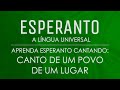 Aprenda Esperanto Cantando: "Canto de um povo de um lugar"