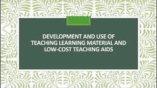 Development and use of Teaching Learning Material and Low cost teaching aids