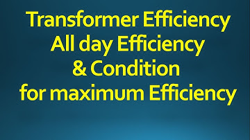 Transformer Efficiency  All day Efficiency  & Condition  for maximum Efficiency