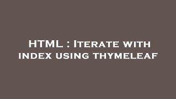 HTML : Iterate with index using thymeleaf