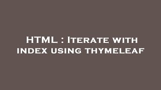 HTML : Iterate with index using thymeleaf