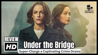 Under the Bridge Review: Lily Gladstone and Riley Keough Super-Charge a Captivating Crime Drama