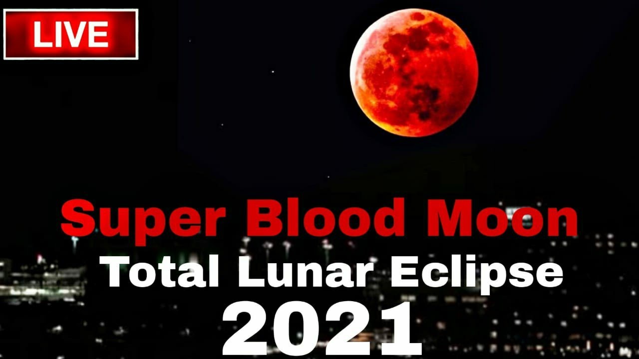 [Live] Super Blood Moon 26 May 2021! Total Lunar Eclipse May 2021 Live ...