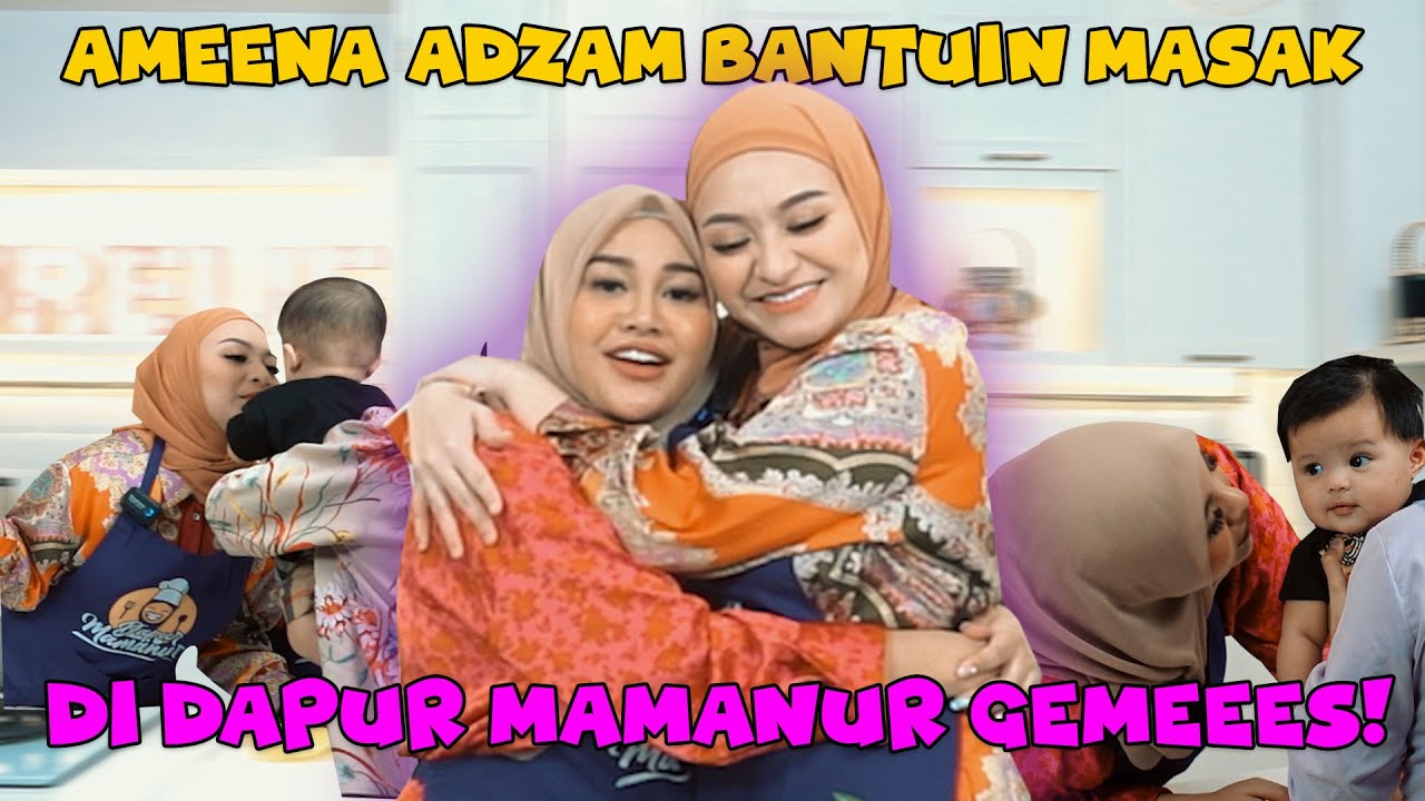 AMEENA ADZAM BANTUIN MASAK DI DAPUR MAMANUR GEMEEES!