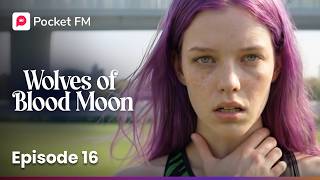 Wolves of The Blood Moon | Ep 16 | Pocket FM