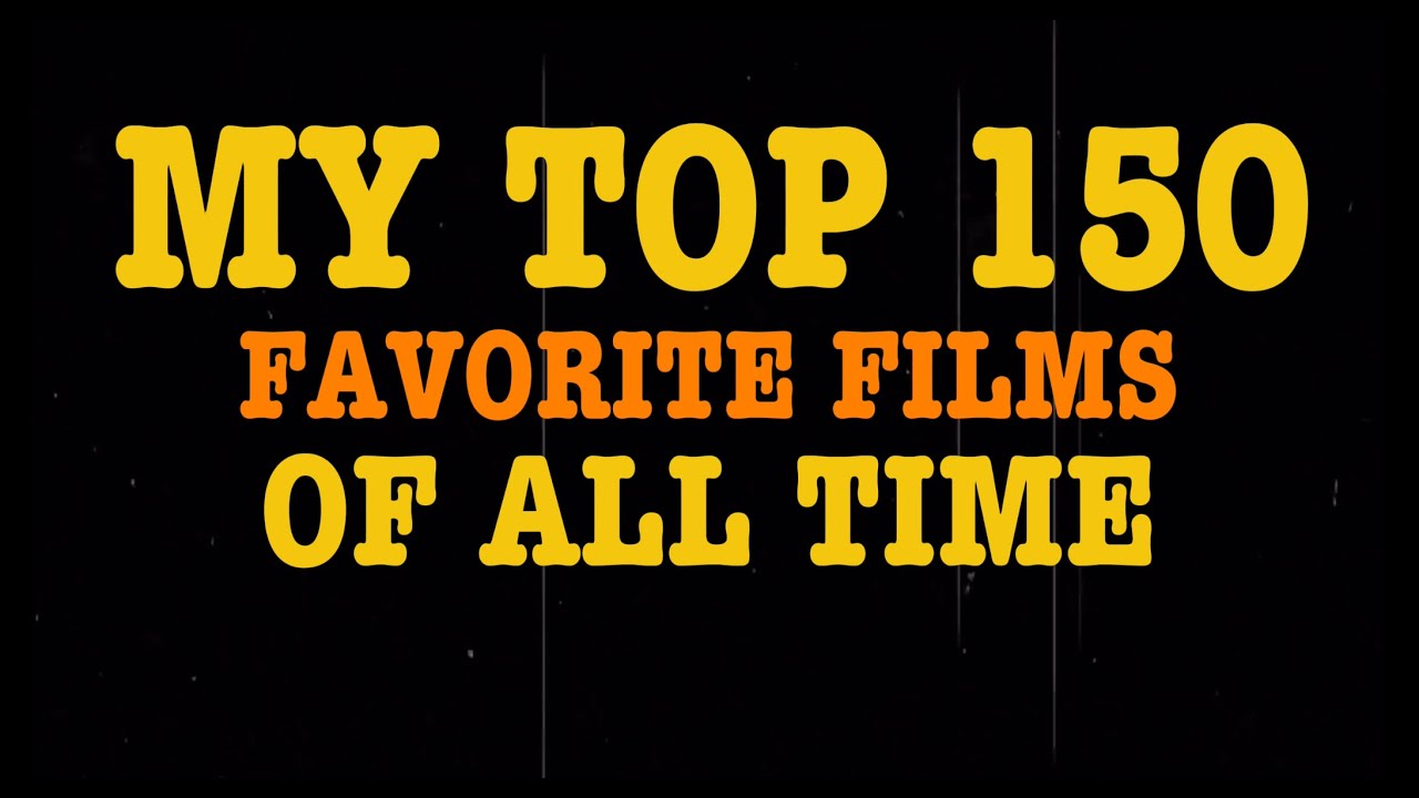 My Top 150 Favorite Films of All Time
