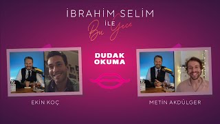 İbrahim Selim Ile Bu Gece - Dudak Okuma? Ekin Koç, Metin Akdülger