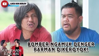 BOMBER NGAMUK DENGER PARMAN DIKEROYOK ORANG! - SUPARMAN REBORN