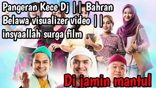 Pangeran Kece Dj || Bahran Belawa visualizer video || insyaallah surga film