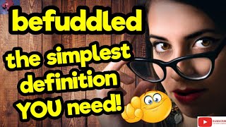 BEFUDDLED. The simplest definition YOU need!! #tellsvidetionary™.