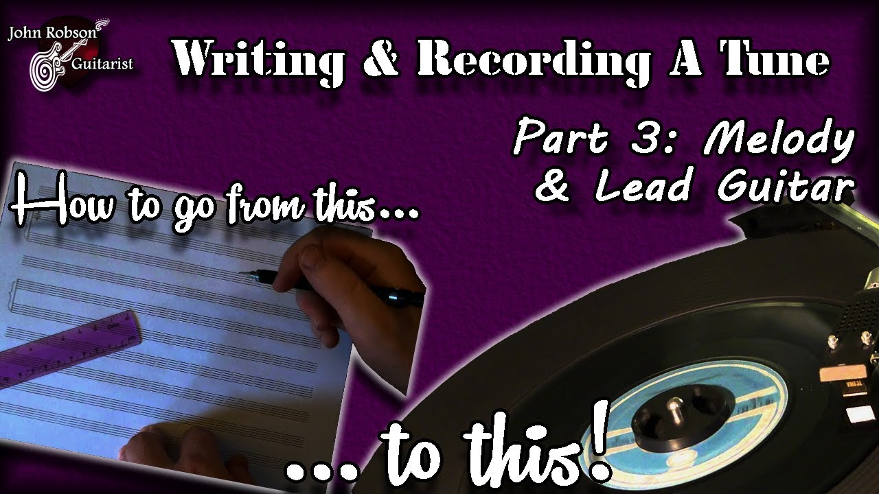 Writing & Recording A Tune (part 3) - melody & lead guitar