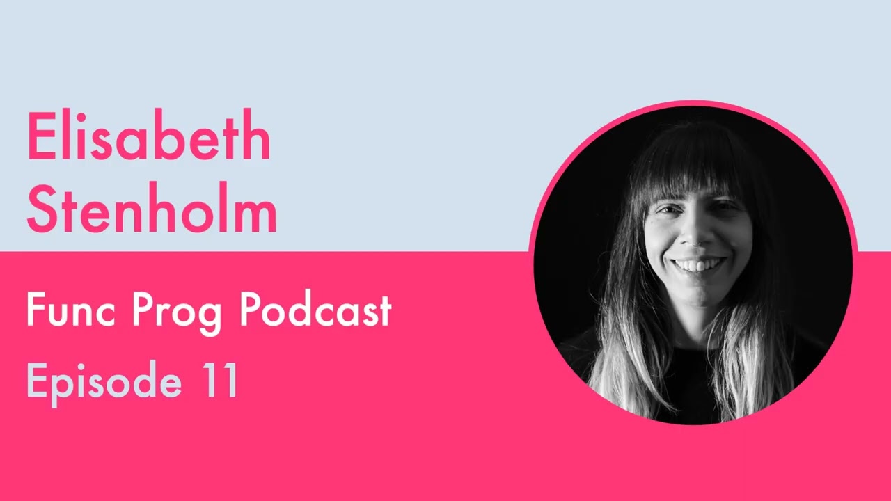 Func Prog Podcast Episode 11 - Elisabeth Stenholm