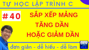 Lập trình C - 40. Sắp xếp mảng tăng dần, Sắp xếp mảng giảm dần, Lập trình C