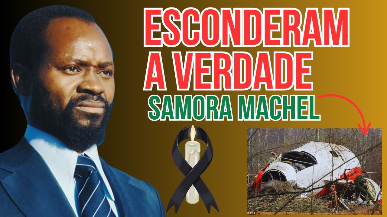 Samora Machel Foi Assassinato? Veja a Investigação Completa