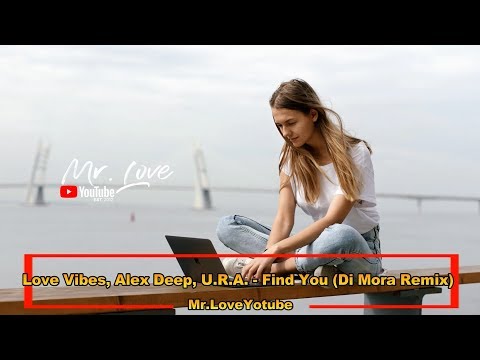Love Vibes, Alex Deep, Ura - Find You Di Mora Remix