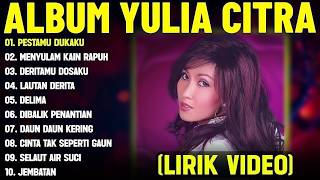 PESTAMU DUKAKU   YULIA CITRA FULL ALBUM TERBAIK LIRIK VIDEO MENYULAM KAIN RAPUH   DANGDUT LAWAS