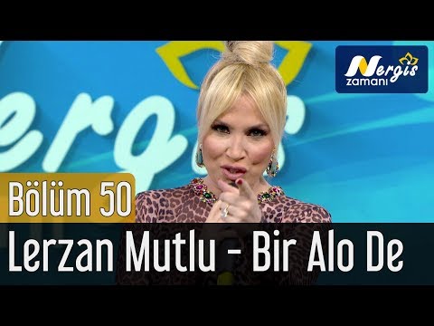 Nergis Zamanı 50 Bölüm Lerzan Mutlu Bir Alo De