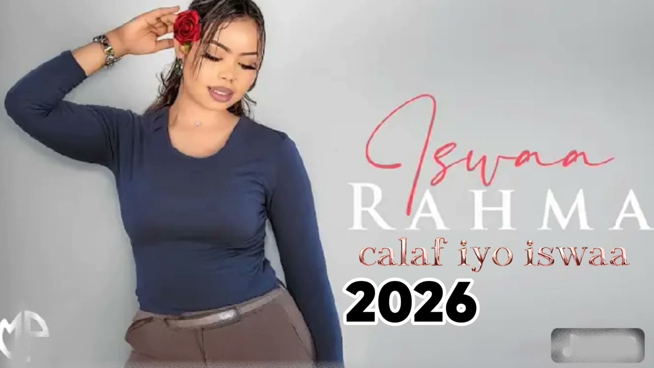 Rahma Hassan hees Cusub calaf iyo iswaa 2026