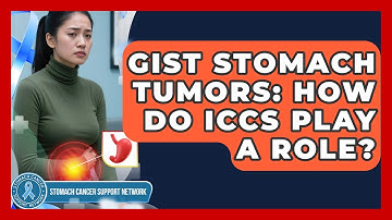 GIST Stomach Tumors: How Do ICCs Play A Role? - Stomach Cancer Support Network