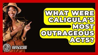 What Were Caligula's Most Outrageous Acts? - Ancient Wonders Revealed