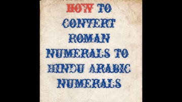 Roman Numerals : Part 2. How to convert Roman numerals to Hindu Arabic numerals