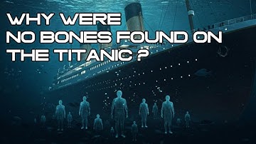 Why were no bones found on the Titanic?